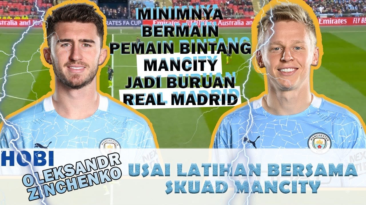 Pemain Bintang Jadi Buruan Real Madrid 🔵 Hobi Oleksandr Zinchenko 🔵 Berita Manchester City