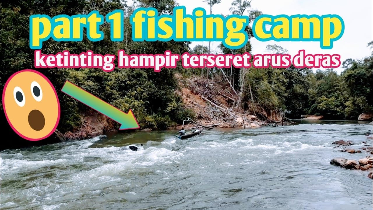 FISHING CAMP PART 1 FAST CURRENT SPOT PALING MENANTANG